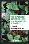 The Riverside Albine Series. My Summer in a Garden