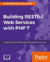 Building RESTful Web Services with PHP 7