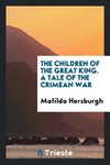 The Children of the Great King. A Tale of the Crimean War