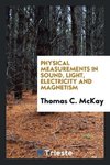 Physical Measurements in Sound, Light, Electricity and Magnetism