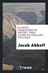 Famous Characters of History. King Alfred of England. Volume II