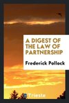 A Digest of the Law of Partnership