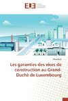Les garanties des vices de construction au Grand-Duché de Luxembourg