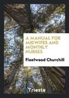 A Manual for Midwifes and Monthly Nurses