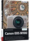 Canon EOS M100 - Für bessere Fotos von Anfang an