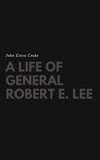 A Life of General Robert E. Lee