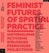 Feminist Futures of Spatial Practice
