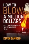 How to Blow a Million Dollars