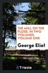The Mill on the Floss. In Two Volumes. Volume One
