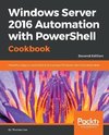 Windows Server 2016 Automation with PowerShell Cookbook