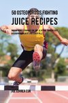 50 Osteoporosis Fighting Juice Recipes
