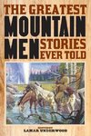 Greatest Mountain Men Stories Ever Told, The