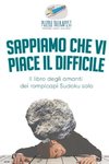 Sappiamo che vi piace il difficile | Il libro degli amanti dei rompicapi Sudoku solo