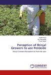 Perception of Brinjal Growers to use Pesticide