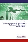 Understanding Of Air Cargo To Provide Customer Satisfaction