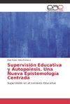 Supervisión Educativa y Autopoiesis. Una Nueva Epistemología Centrada