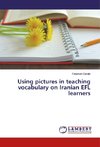Using pictures in teaching vocabulary on Iranian EFL learners