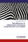 The difference in achievement of learners using Kiswahili and English