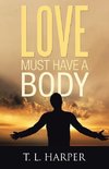 LOVE MUST HAVE A BODY