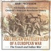American Battlefield of a European War The French and Indian War - US History Elementary | Children's American Revolution History