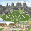 The Mayan Cities - History Books Age 9-12 | Children's History Books