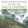 Who Lived in Peru before the Inca Empire? The Early Tribes - History of the World | Children's History Books