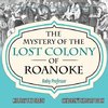 The Mystery of the Lost Colony of Roanoke - History 5th Grade | Children's History Books