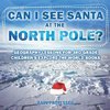 Can I See Santa At The North Pole? Geography Lessons for 3rd Grade | Children's Explore the World Books
