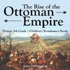 The Rise of the Ottoman Empire - History 5th Grade | Children's Renaissance Books