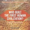 Who Built the First Human Civilization? Ancient Mesopotamia - History Books for Kids | Children's Ancient History