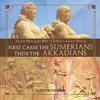 First Came The Sumerians Then The Akkadians - Ancient History for Kids | Children's Ancient History