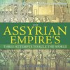The Assyrian Empire's Three Attempts to Rule the World