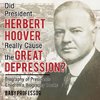 Did President Herbert Hoover Really Cause the Great Depression? Biography of Presidents | Children's Biography Books