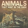 Animals That Hunt In The Dark - Nocturnal Animal Book 1st Grade | Children's Animal Books
