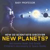 How Do Scientists Discover New Planets? Astronomy Book 2nd Grade | Children's Astronomy & Space Books
