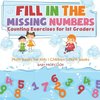 Fill In The Missing Numbers - Counting Exercises for 1st Graders - Math Books for Kids | Children's Math Books