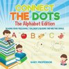 Connect the Dots - The Alphabet Edition - Reading Book Preschool | Children's Reading and Writing Books