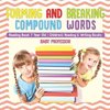 Forming and Breaking Compound Words - Reading Book 7 Year Old | Children's Reading & Writing Books