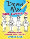 Draw Me Some Clothes On! Weather-Themed Drawing Book for Kids