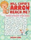Will Cupid's Arrow Reach Me? Mazes Book for Kids