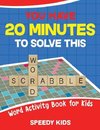 You Have 20 Minutes to Solve This Word Scrabble! Word Activity Book for Kids