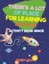 There's a Lot of Place for Learning in Space! Activity Book Space