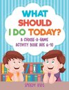 What Should I Do Today? A Choose-a-Game Activity Book Age 6-10