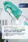 Design, and Synthesis of Novel Anti - tuberculosis Agents
