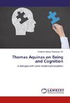 Thomas Aquinas on Being and Cognition