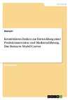 Kreativitätstechniken zur Entwicklung einer Produktinnovation und Markteinführung. Das Business Model Canvas