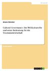 Cultural Governance. Das Weltkulturerbe und seine Bedeutung für die Tourismuswirtschaft