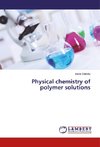 Physical chemistry of polymer solutions