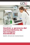 Gestión y gerencia del mantenimiento de tecnologías biomédicas