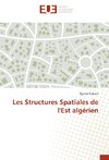 Les Structures Spatiales de l'Est algérien